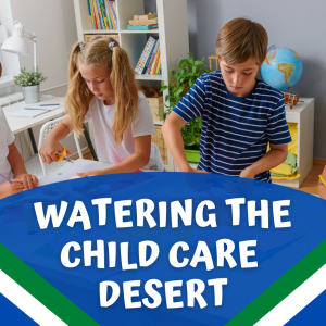 Two children standing at a table cutting paper. Text reads Watering the Child Care Desert.